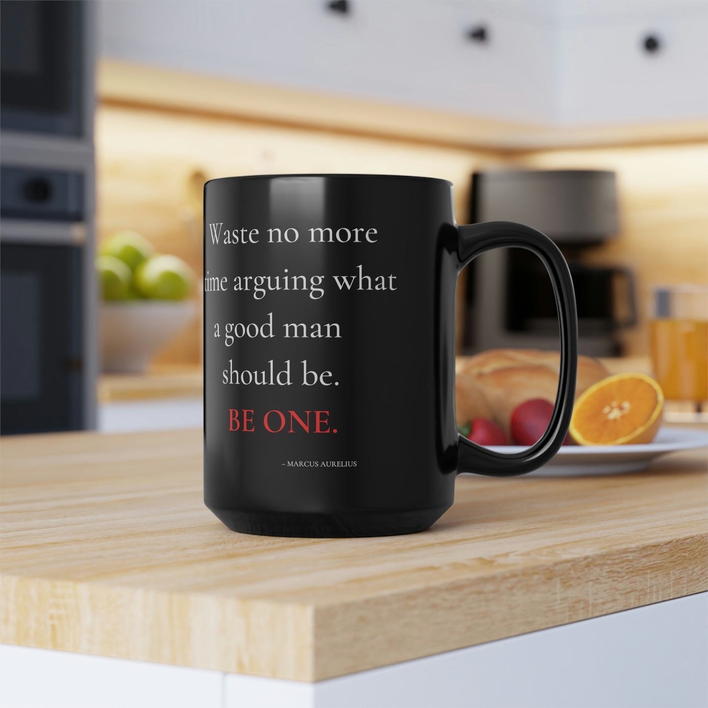 Waste no more time arguing what a good man should be - Black Mug, 15oz