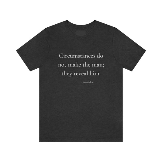 Circumstances do not make the man - Short Sleeve Tee