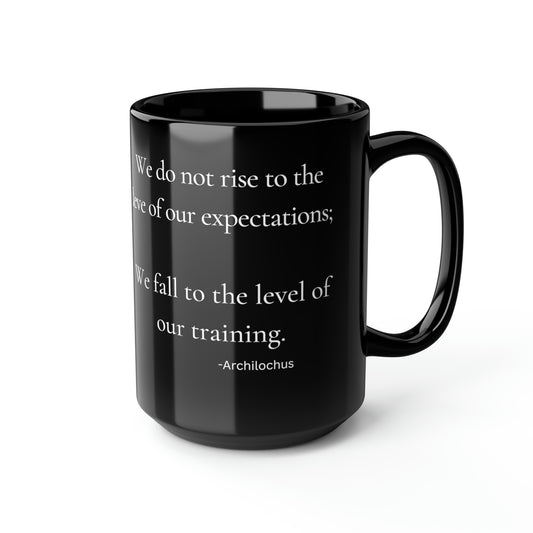 Fall to the level of our training - Black Mug, 15oz